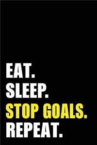 Eat Sleep Stop Goals Repeat