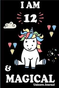 I Am 12 and Magical: Cute Unicorn Journal Lined Blank Notebook and Happy Birthday Notebook for 12 Year Old Girls, Cute Unicorn Birthday Journal Birthday Gift for 12th Birthday