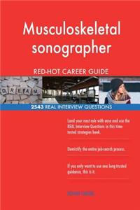 Musculoskeletal sonographer RED-HOT Career Guide; 2543 REAL Interview Questions
