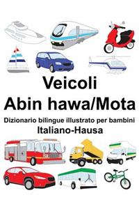 Italiano-Hausa Veicoli-Abin hawa/Mota Dizionario bilingue illustrato per bambini
