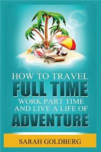 Work Part Time, and Live A Life of Adventure