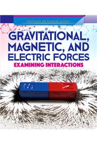 Gravitational, Magnetic, and Electric Forces: Examining Interactions