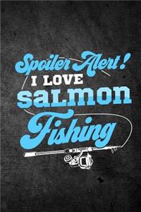Spoiler Alert I Love Salmon Fishing