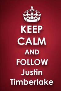 Keep Calm and Follow Justin Timberlake