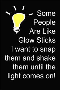 Some People Are Like Glow Sticks