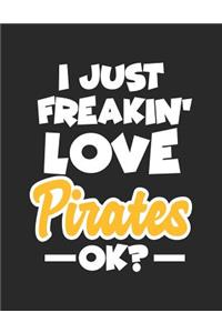 I Just Freakin' Love Pirates Ok?