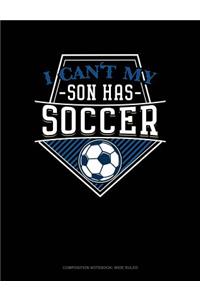 I Can't My Son Has Soccer