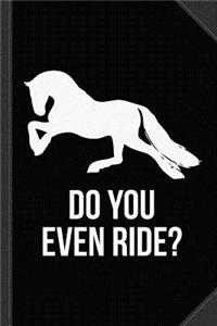 Do You Even Ride Horses Journal Notebook