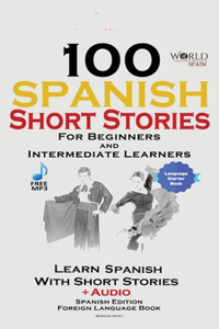 100 Spanish Short Stories for Beginners Learn Spanish with Stories Including Audio