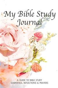 My Bible Study Journal. a Guide to Bible Study. Learnings, Reflections & Prayers.