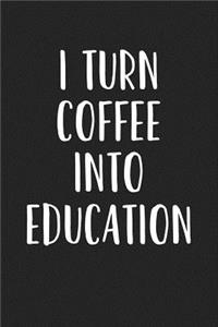 I Turn Coffee Into Education