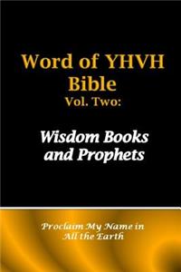 Word of Yhvh Bible Vol. Two: Wisdom Books and Prophets