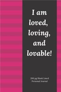 I Am Loved Loving and Lovable - 200 Page Blank Lined Personal Journal
