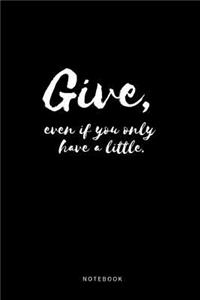 Give, Even If You Only Have a Little Notebook