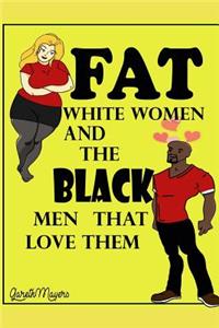 Fat White Women & the Black Men that Love them