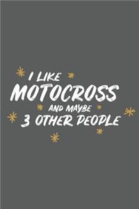 I Like Motocross and Maybe 3 Other People: Small 6x9 Notebook, Journal or Planner, 110 Lined Pages, Christmas, Birthday or Anniversary Gift Idea