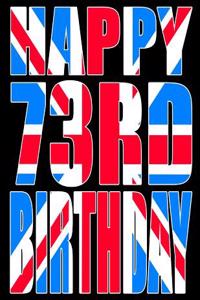 Happy 73rd Birthday: Better Than a Birthday Card! Cool Union Jack Themed Birthday Book with 105 Lined Pages That Can Be Used as a Journal or Notebook