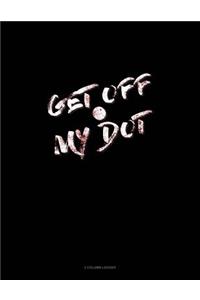 Get Off My Dot