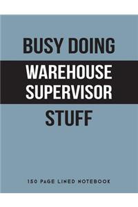 Busy Doing Warehouse Supervisor Stuff