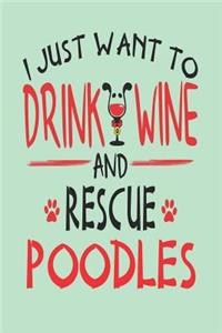 I Just Want to Drink Wine and Rescue Poodles