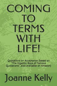 Coming to Terms with Life!: Quotations on Acceptance (Based on 