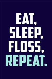 Eat. Sleep. Floss. Repeat.