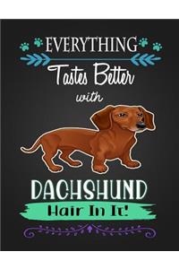 Everything Tastes Better with Dachshund Hair in It!
