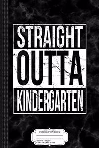 Kids Straight Outta Kindergarten Composition Notebook