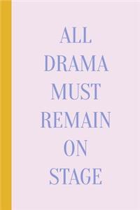 All Drama Must Remain on Stage