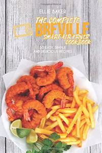 The Complete Breville Smart Air Fryer Cookbook