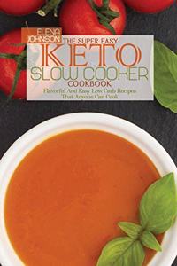 The Super Easy Keto Slow Cooker Cookbook