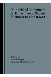 Ethical Component in Experimental British Fiction Since the 1960â (Tm)S