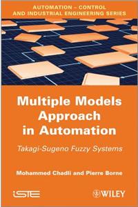 Multiple Models Approach in Automation: Takagi-Sugeno Fuzzy Systems