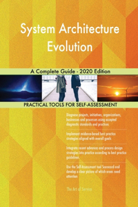 System Architecture Evolution A Complete Guide - 2020 Edition