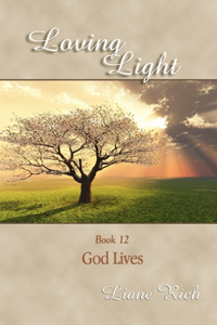Loving Light Book 12, God Lives