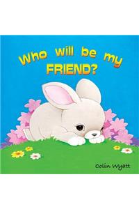 Who Will Be My Friend?