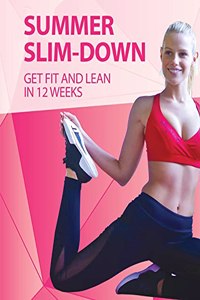 Summer Slim-Down - Get Fit & Lean in 12 Weeks