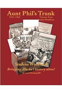 Aunt Phils Trunk Student Workbook Volume Four: Bringing Alaskas history alive!