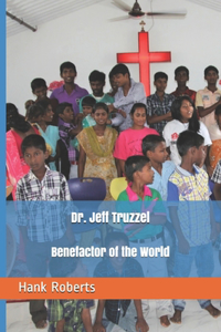 Dr. Jeff Truzzel, Benefactor of the World