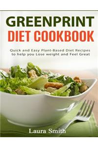 Greenprint Diet Cookbook: Quick and Easy Plant-Based Diet Recipes to Help You Lose Weight and Feel Great