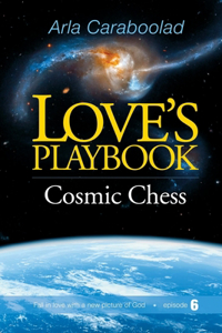 Love's Playbook #6: Cosmic Chess