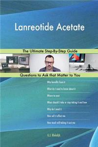 Lanreotide Acetate; The Ultimate Step-By-Step Guide