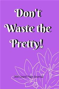Don't Waste The Pretty