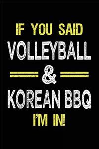 If You Said Volleyball & Korean BBQ I'm in