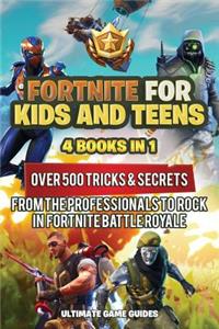 Fortnite for Kids and Teens: 4 Books in 1: Over 500 Tricks & Secrets from the Professionals to Rock in Fortnite Battle Royale!