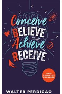 CBAR - Conceive, Believe, Achieve, Receive