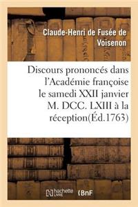 Discours Prononcés Dans l'Académie Françoise Le Samedi XXII Janvier M. DCC. LXIII À La Réception