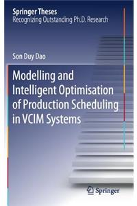 Modelling and Intelligent Optimisation of Production Scheduling in VCIM Systems