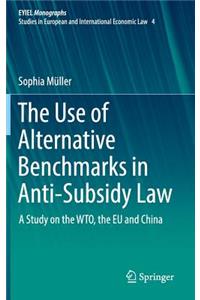 The Use of Alternative Benchmarks in Anti-Subsidy Law