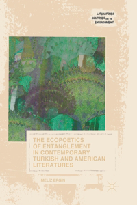 Ecopoetics of Entanglement in Contemporary Turkish and American Literatures